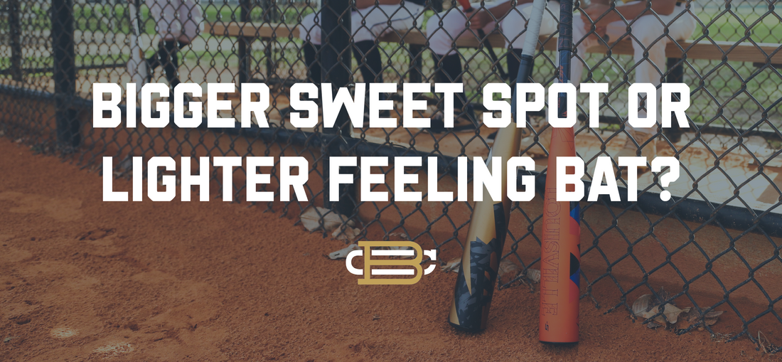 Bigger Sweet Spot or Lighter Feeling Bat?